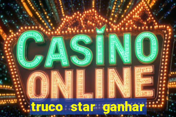 truco star ganhar dinheiro pix